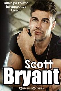 Livro Scott Bryant (Duologia Paixão Intempestiva Livro 1)