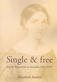 Front cover for the book Single & free : female migration to Australia, 1833-1837 by Elizabeth A. Rushen