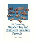 101 Outstanding Wooden Toy and Children's Furniture Projects by