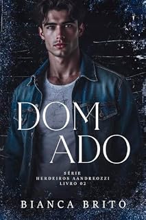 DOMADO: Série dos Herdeiros Aandreozzi - Livro 02