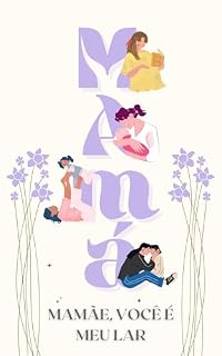 Livro MAMÃE, VOCÊ É MEU LAR: Um livro de amor, gratidão e homenagem para a mulher mais importante da sua vida