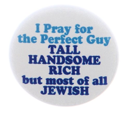 I pray the perfect guy TALL HANDSOME RICH JEWISH 1.25" Pinback Button Pin Humor
