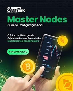 Master Nodes Guia Configuração Fácil: O futuro da Mineração de Criptomoedas sem Computador (Investimento e Renda Passiva) (Mestres do Dinheiro e Investimentos)