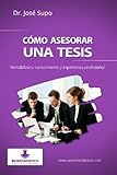 Cómo asesorar una tesis: Rentabiliza tu conocimiento y experiencia profesional (Spanish Edition)