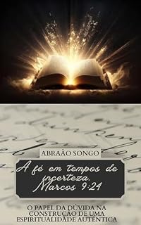 Livro A FÉ EM TEMPOS DE INCERTEZA: O papel da Dúvida na construção de uma espiritualidade autêntica