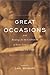 Great Occasions: Readings for the Celebration of Birth, Coming-Of-Age, Marriage, and Death