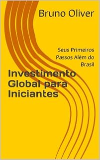 Livro Investimento Global para Iniciantes: Seus Primeiros Passos Além do Brasil