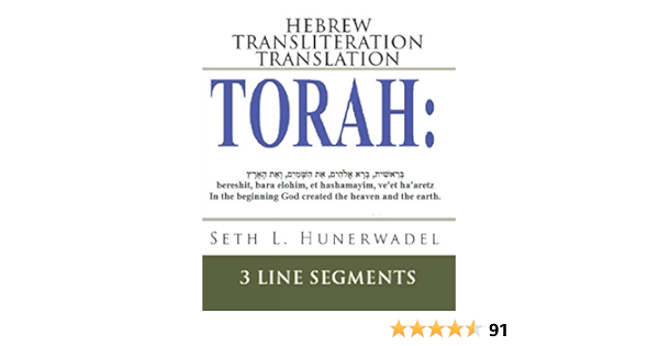 Torah: Hebrew Transliteration Translation: Genesis, Exodus, Leviticus,  Numbers & Deuteronomy: Hebrew+Transliteration+English 3 Line Segments :  Hunerwadel, Seth L.: Amazon.com.au: Books