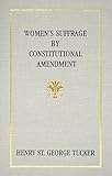 Woman's Suffrage by Constitutional Amendment [1916], Tucker, Henry St George, 1584773421