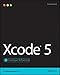 Xcode 5 Developer Reference by Richard Wentk