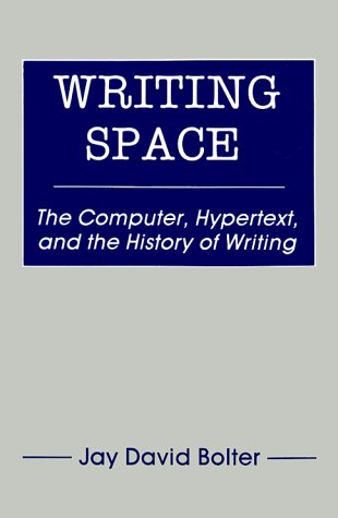 Writing Space: the Computer, Hypertext, and the History of Writing ...