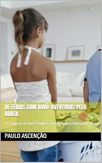 Livro De Férias com Vovô: Aventuras pelo Brasil: As Viagens de Vovô Paulo e seus Netinhos Antonella e Gael