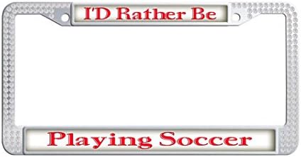 Dongsmer I'D Rather Be Playing Soccer Shining Protector License Plate Frame Custom Auto License Plate Frame With 2-Holes and Mounting Screws,White