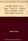 Front cover for the book Murder Under Two Flags: The U.S., Puerto Rico, and the Cerro Maravilla Cover-Up by Anne Nelson