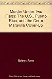 Front cover for the book Murder Under Two Flags: The U.S., Puerto Rico, and the Cerro Maravilla Cover-Up by Anne Nelson