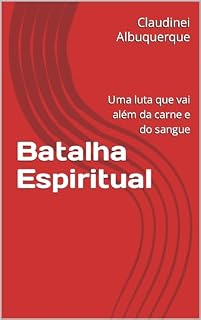 Livro Batalha Espiritual : Uma luta que vai além da carne e do sangue
