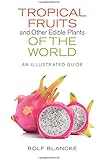 Tropical Fruits and Other Edible Plants of the World: An Illustrated Guide (Zona Tropical Publications)
