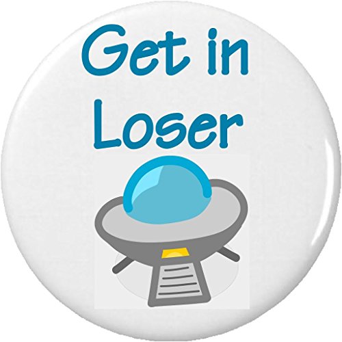 Get in Loser 1.25â€ Pinback Button Pin UFO Alien Extraterrestrial Out Space