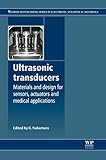 Ultrasonic Transducers: Materials and Design for Sensors, Actuators and Medical Applications (Woodhead Publishing Series in Electronic and Optical Materials)