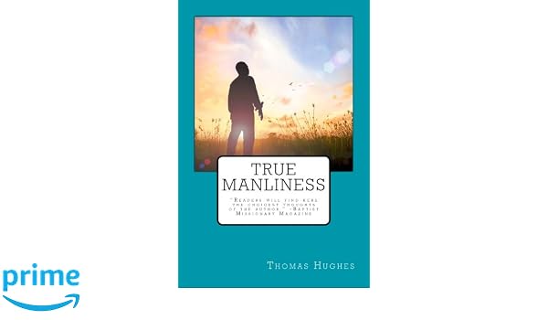 Amazoncom True Manliness 9781977576910 Thomas Hughes Books - 