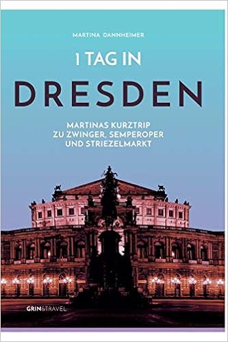 1 Tag In Dresden Martinas Kurztrip Zu Zwinger Semperoper Und Striezelmarkt Amazon De Dannheimer Martina Bucher