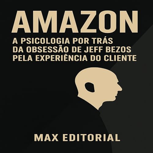 AMAZON: A PSICOLOGIA POR TRÁS DA OBSESSÃO DE JEFF BEZOS PELA ...