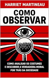 Livro Como Observar: Como analisar os costumes e descobrir a verdadeira moral por trás da sociedade