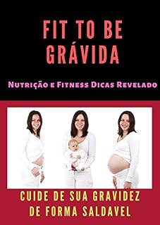 Livro Fit To Be Grávida: Nutrição e Fitness Dicas Revelado