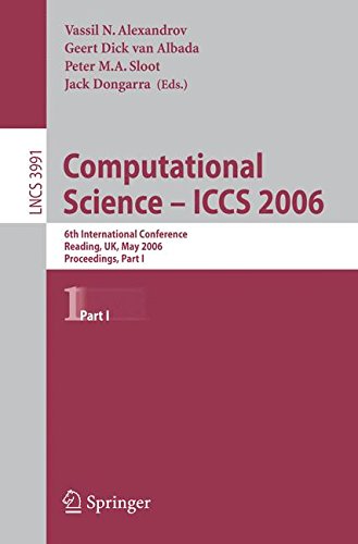 Computational Science - ICCS 2006: 6th International Conference, Reading, UK, May 28-31, 2006, Proceedings, Part I (Lecture Notes in Computer Science)