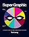 Super Graphic: A Visual Guide to the Comic Book Universe