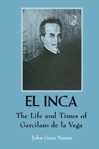 El Inca: The Life and Times of Garcilaso de la Vega (Texas Pan American) by John Grier Varner