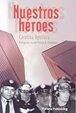 Nuestros Heroes: Our Heroes (Spanish Edition) by 