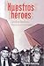 Nuestros Heroes: Our Heroes (Spanish Edition) by 