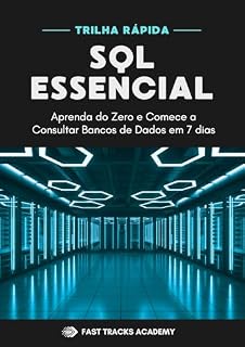Livro SQL Essencial: Aprenda do Zero e Comece a Consultar Bancos de Dados em 7 Dias