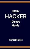 Linux Hacker Distros Guide by Kemal Demirez