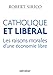 Catholique et libéral : Les raisons morales d'une économie libre by Robert Sirico, Salvator