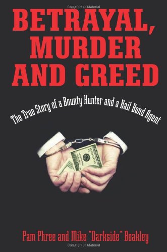 Betrayal, Murder, and Greed: The True Story of a Bounty Hunter and a Bail Bond Agent