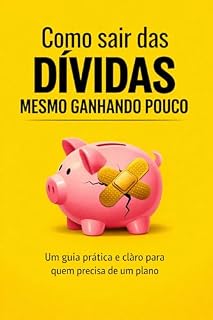 Livro Como sair das dívidas mesmo ganhando pouco: Um guia prático para quem está no aperto e precisa de um plano