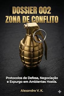 Livro DOSSIER 002 - ZONA DE CONFLITO: Protocolos de Defesa, Negociação e Expurgo em Ambientes Hostis.