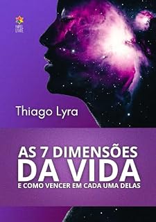Livro AS 7 DIMENSÕES DA VIDA: E COMO VENCER EM CADA UMA DELAS