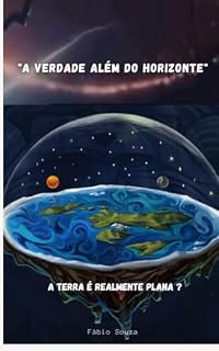 Livro "A verdade além do horizonte" : A terra é realmente plana?