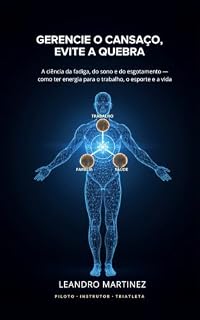 Livro Gerencie o Cansaço, Evite a Quebra: A ciência da fadiga, do sono e do esgotamento — como ter energia para o trabalho, o esporte e a vida