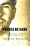 Frères de Sang: L'Histoire de la Mafia Italo-américaine (French Edition) by Caterina Bartoldi