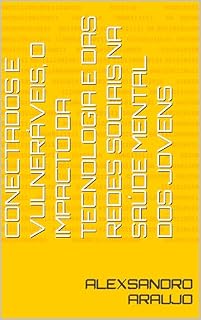 Livro conectados e vulneráveis, O impacto da tecnologia e das redes sociais na saúde mental dos Jovens