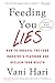 Feeding You Lies: How to Unravel the Food Industry's Playbook and Reclaim Your Health - Book by Vani Hari