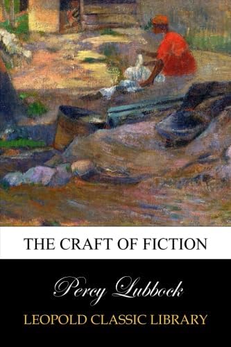The Craft of Fiction: Lubbock, Percy: Amazon.com: Books