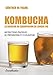 Kombucha - La boisson au champignon de longue vie: Instructions pratiques de préparation et d'utili by 