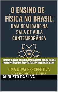 Livro O Ensino de Física no Brasil: Uma Realidade na Sala de Aula Contemporânea Uma Nova Perspectiva no Ensino de Física