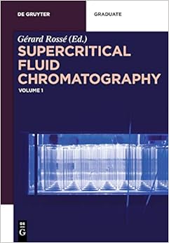 Supercritical Fluid Chromatography (De Gruyter Textbook) Supercritical Fluid Chromatography (De Gruyter Textbook)