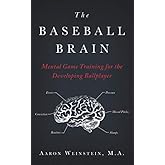 The Baseball Brain: Mental Game Training for the Developing Ballplayer